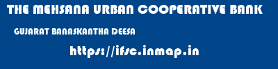 THE MEHSANA URBAN COOPERATIVE BANK  GUJARAT BANASKANTHA DEESA   ifsc code
